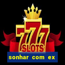 sonhar com ex mulher jogo do bicho